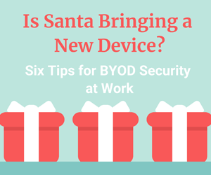 Six BYOD Security Tips for Those New Devices