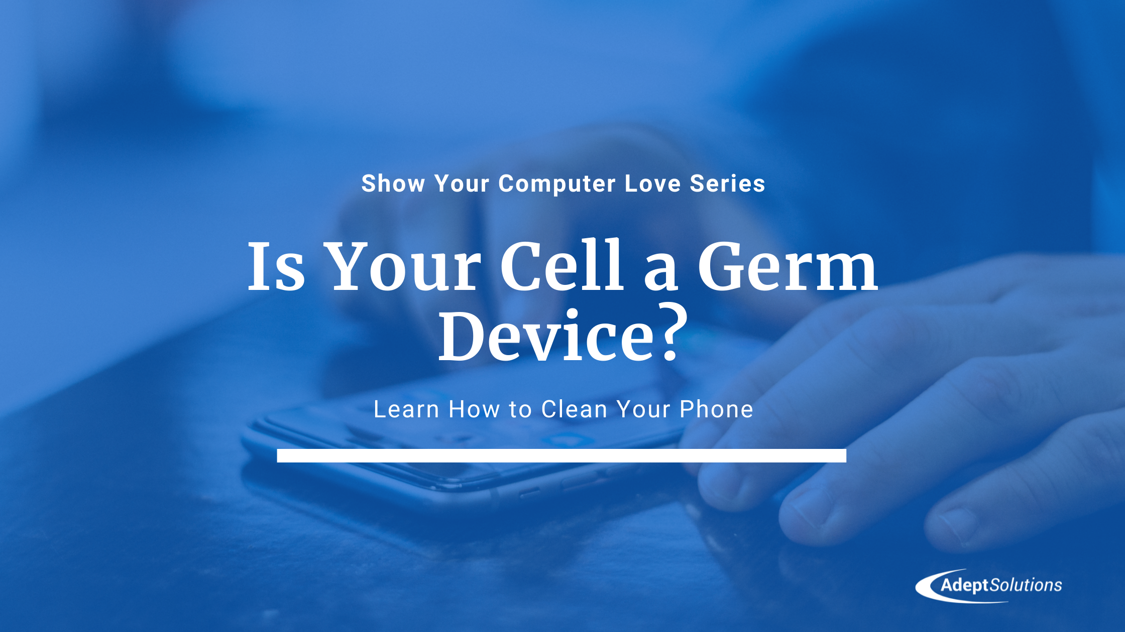 Is Your Cell a Germ Device? Learn How to Clean Your Phone